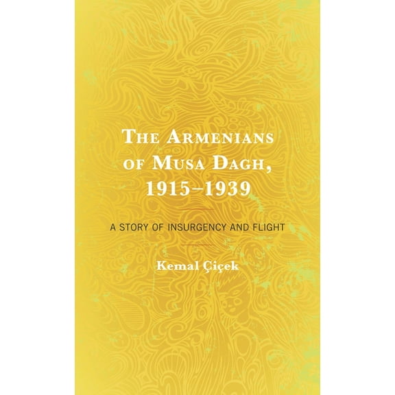 The Armenians of Musa Dagh, 1915-1939: A Story of Insurgency and Flight, (Hardcover)
