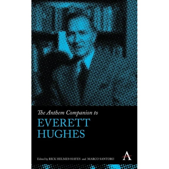 Anthem Companions to Sociology The Anthem Companion to Everett Hughes, (Hardcover)