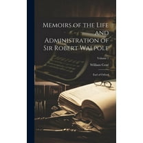 Memoirs of the Life and Administration of Sir Robert Walpole: Earl of Orford; Volume 1 (Hardcover)