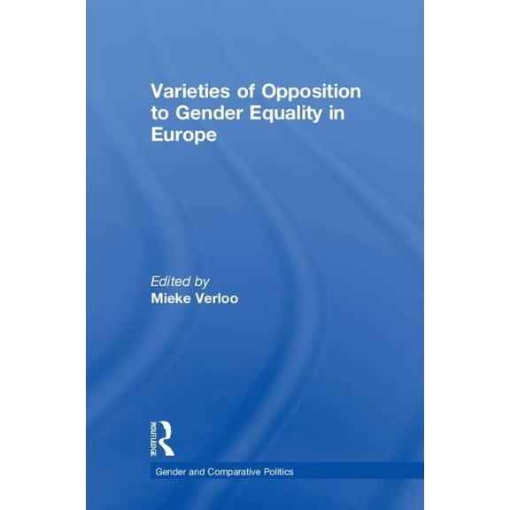 Gender and Comparative Politics Varieties of Opposition to Gender Equality in Europe, (Hardcover)