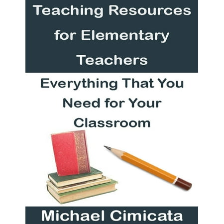 Classroom Resources Foundation - Teaching Resources for Elementary Teachers: Everything That You Need for Your Classroom - eBook