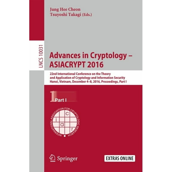 Advances in Cryptology -- Asiacrypt 2016: 22nd International Conference on the Theory and Application of Cryptology and Information Security, Hanoi, Vietnam, December 4-8, 2016, Proceedings
