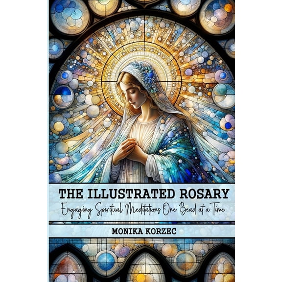 The Illustrated Rosary: Engaging Spiritual Meditations One Bead at a Time, (Paperback)