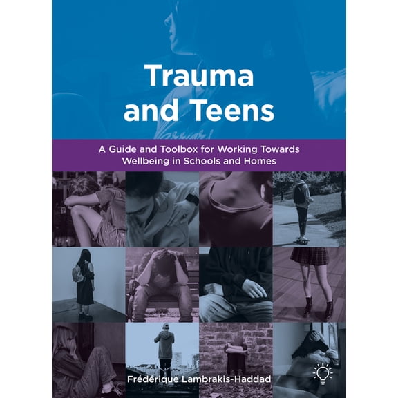 Trauma and Teens : A Guide and Toolbox for Working Towards Wellbeing in Schools and Homes (Paperback)
