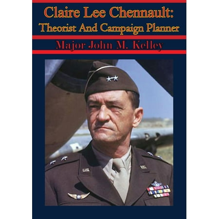 Campaign Planner - Claire Lee Chennault: Theorist And Campaign Planner - eBook