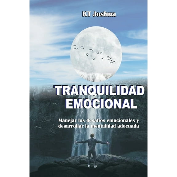 Tranquilidad Emocional: Manejar los desafíos emocionales y desarrollar la mentalidad adecuada (Paperback)