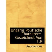 Ungarns Politische Charaktere. Gezeichnet Von F.R (Paperback)