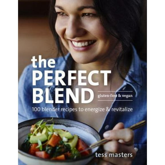 Pre-Owned The Perfect Blend: 100 Blender Recipes to Energize and Revitalize (Paperback) 160774645X 9781607746454