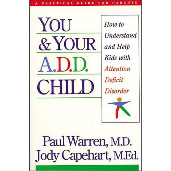 You and Your A.D.D. Child: How to Understand and Help Kids with Attention Deficit Disorder, (Paperback)