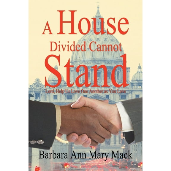 A House Divided Cannot Stand: Lord, Help Us Love One Another as You Love, (Paperback)