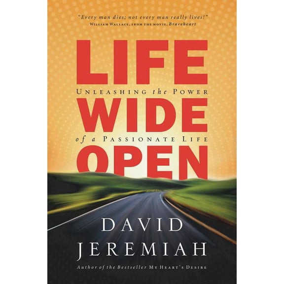 A Life Wide Open: Unleashing the Power of a Passionate Life, (Paperback)