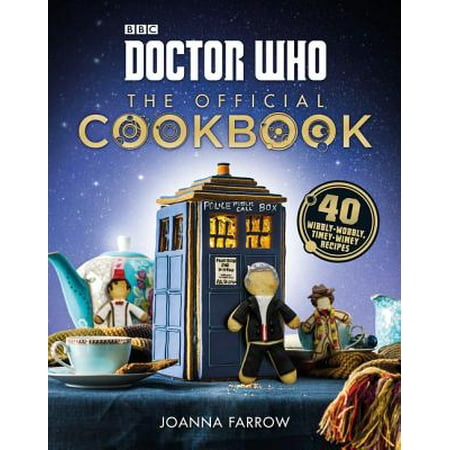 Doctor Who: The Official Cookbook : 40 Wibbly-Wobbly Timey-Wimey Recipes