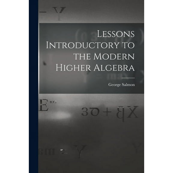 Lessons Introductory to the Modern Higher Algebra (Paperback)