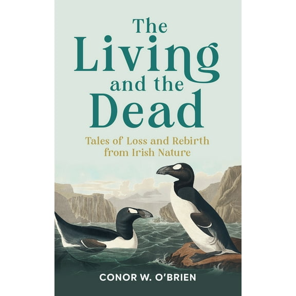 The Living and the Dead: Tales of Extinction and Rebirth from Irish Nature, (Paperback)