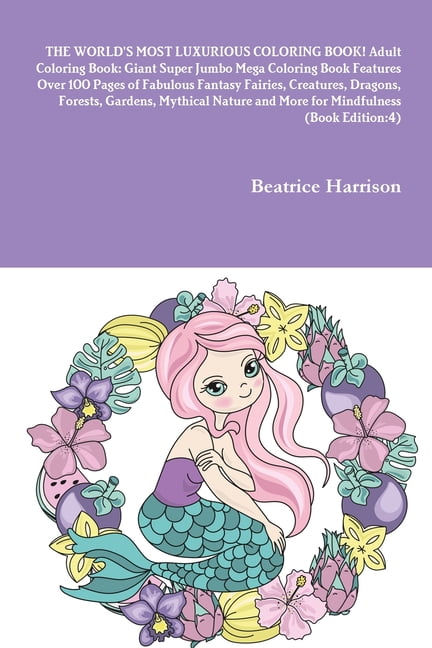 Download The World S Most Luxurious Coloring Book Adult Coloring Book Giant Super Jumbo Mega Coloring Book Features Over 100 Pages Of Fabulous Fantasy Fairies Creatures Dragons Forests Gardens Mythical Nature And More