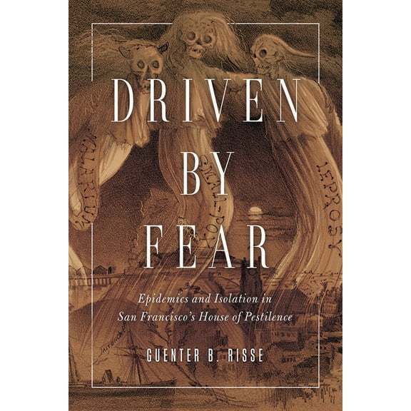 History of Emotions Driven by Fear: Epidemics and Isolation in San Francisco's House of Pestilence, (Paperback)