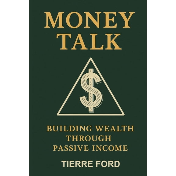 Money Talk: Building Wealth Through Passive Income, (Paperback)