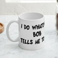 thumbnail image 4 of CafePress - Whatever Bob Says Mug - 11 oz Ceramic Mug - Novelty Coffee Tea Cup, 4 of 6