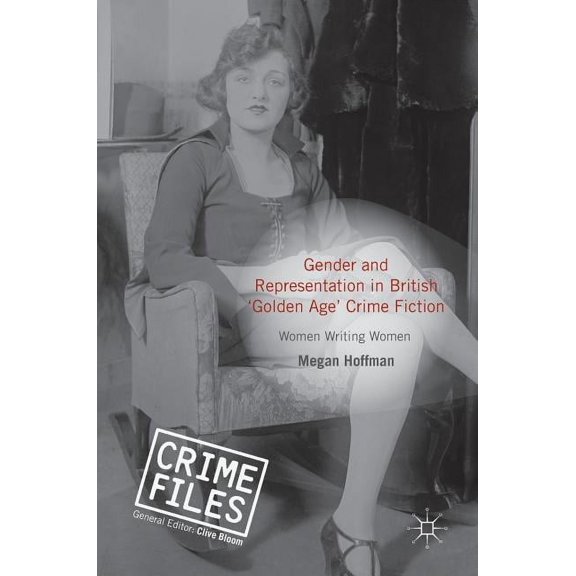 Crime Files Gender and Representation in British 'Golden Age' Crime Fiction, (Hardcover)