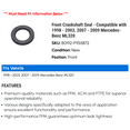 thumbnail image 2 of Front Crankshaft Seal - Compatible with 1998 - 2003, 2007 - 2009 Mercedes-Benz ML320 1999 2000 2001 2002 2008, 2 of 2
