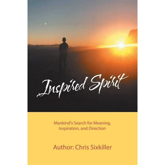 Inspired Spirit: Mankind's Search for Meaning, Inspiration, and Direction, (Paperback)