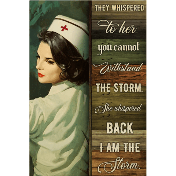 Nurse they whispered to her you cannot withstand the storm poster 11 x 17 Inch Poster