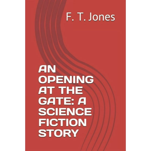An Opening at the Gate : A Science Fiction Story (Paperback)