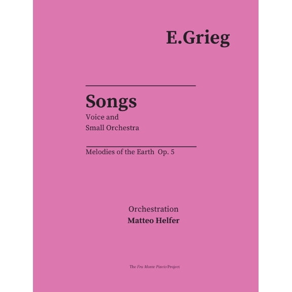 The Fra Monte Pincio Project - Edvard Grieg - Songs for Voice and Small Orchestra. Orchestration Mat: Edvard Grieg: Melodies of the Hearth Op. 5 (Paperback)