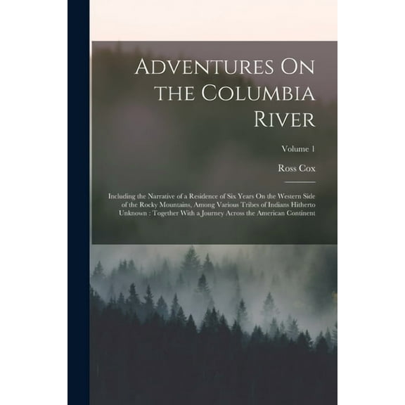 Adventures On the Columbia River: Including the Narrative of a Residence of Six Years On the Western Side of the Rocky M, (Paperback)