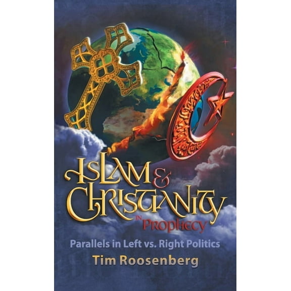 Islam and Christianity in Prophecy: Parallels in Left vs. Right Politics, (Hardcover)