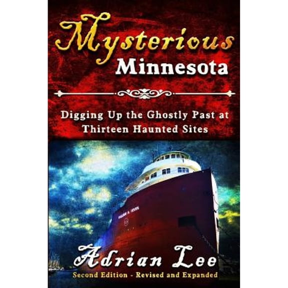 Pre-Owned Mysterious Minnesota: Digging Up the Ghostly Past at Thirteen Haunted Sites (Paperback) 1939548764 9781939548764