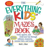 Everything(r) Kids The Everything Kid's Mazes Book: Twist, Squirm, and Wind Your Way Through Subwaysj, Museums, Monster Lairs, and Tombs!, (Paperback)