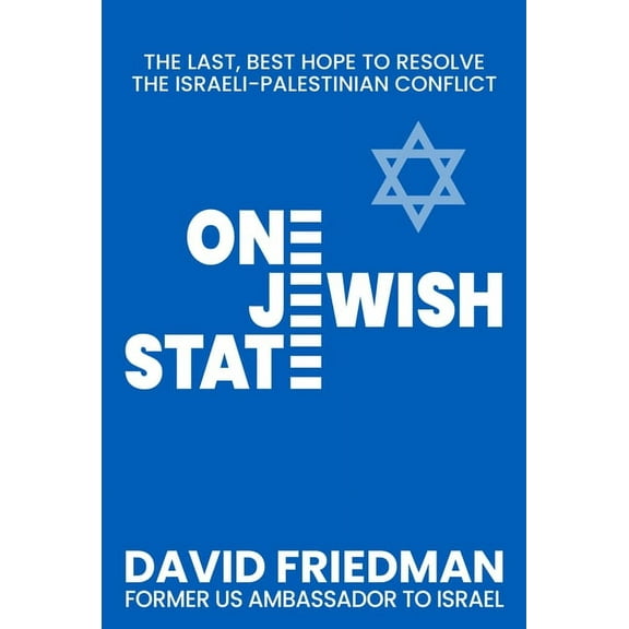 One Jewish State: The Last, Best Hope to Resolve the Israeli-Palestinian Conflict with a Foreword by Mike Pompeo, (Hardcover)