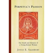 Perpetua's Passion: The Death and Memory of a Young Roman Woman, (Paperback)
