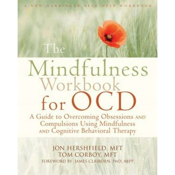 Pre-Owned The Mindfulness Workbook for OCD : A Guide to Overcoming Obsessions and Compulsions Using Mindfulness and Cognitive Behavioral Therapy (Paperback) 9781608828784