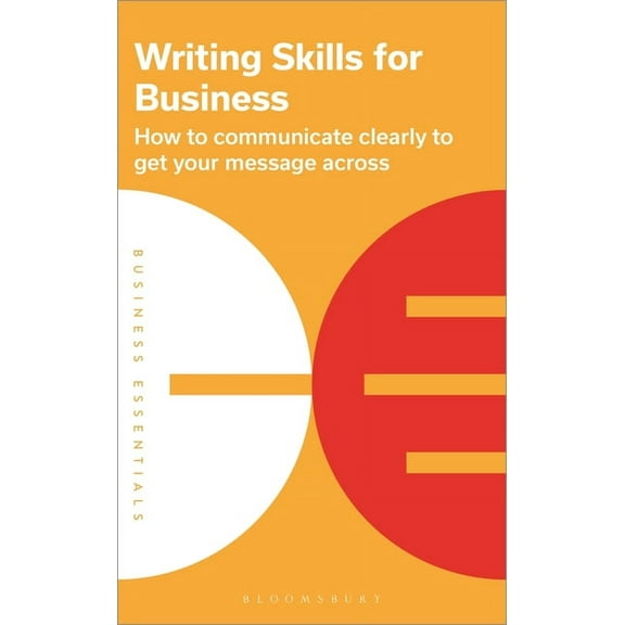Business Essentials Writing Skills for Business: How to Communicate Clearly to Get Your Message Across, (Paperback)