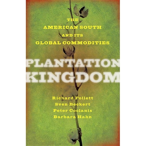 Marcus Cunliffe Lecture: Plantation Kingdom: The American South and Its Global Commodities (Paperback)
