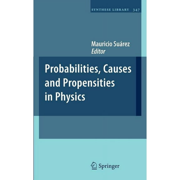 Synthese Library Probabilities, Causes and Propensities in Physics, Book 347, (Hardcover)