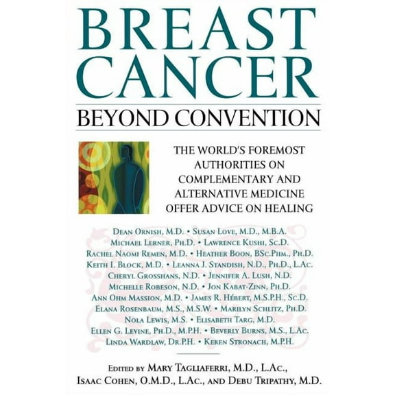 Breast Cancer: Beyond Convention: The World's Foremost Authorities on Complementary and Alternative Medicine Offer Advic, (Paperback)
