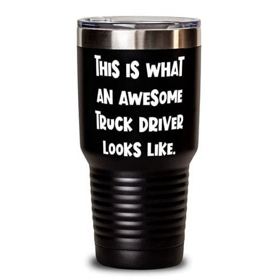 Fancy Truck driver Gifts, This is What an Awesome Truck Driver Looks Like, Gag 30oz Tumbler For Friends From Colleagues