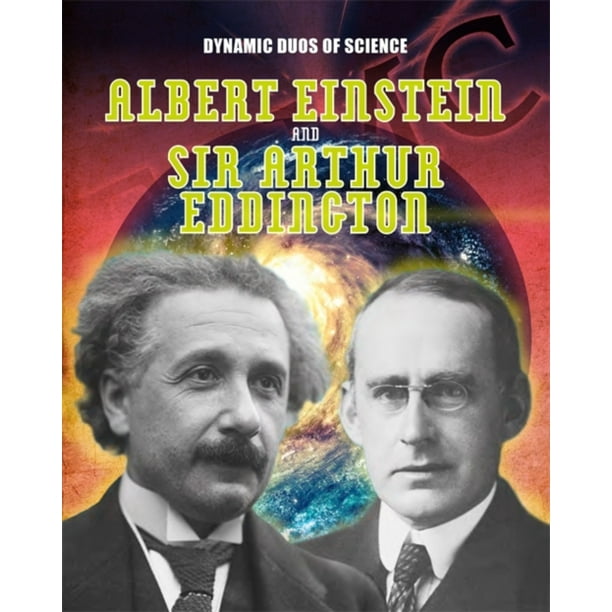 Albert Einstein and Sir Arthur Eddington (Dynamic Duos of Science
