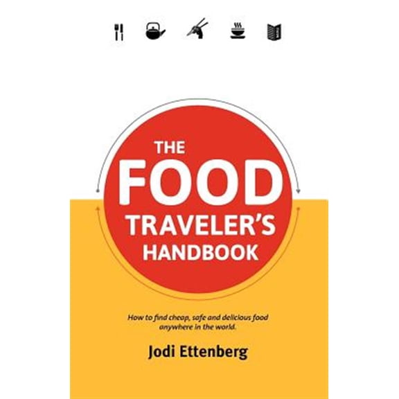 Pre-Owned The Food Traveler's Handbook (Paperback) 0987706160 9780987706164