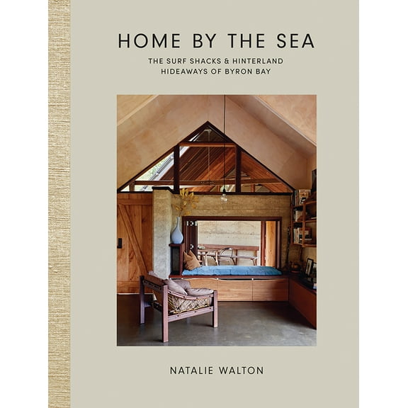Home by the Sea: The Surf Shacks and Hinterland Hideaways of Byron Bay, (Hardcover)