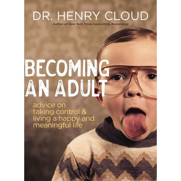 Becoming an Adult: Advice on Taking Control and Living a Happy, Meaningful Life, (Paperback)
