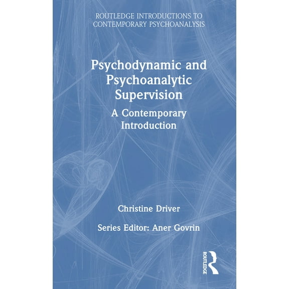 Routledge Introductions to Contemporary  Psychodynamic and Psychoanalytic Supervision: A Contemporary Introduction, (Hardcover)
