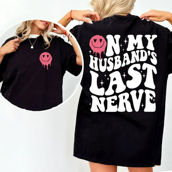 On My Husband's Nerve Shirt, Wife Life Vintage Graphic Tee, Funny Wifey Unhinged Shirt, New Wife Shirt, Sarcastic Wife Tee Gift for Wife, Full Size S-5XL
