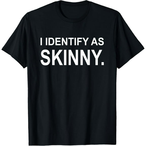 Funny I Identify As Skinny Jokes Sarcastic Sayings Gifts T-Shirt