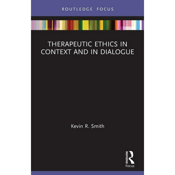 Advances in Theoretical and Philosophica Therapeutic Ethics in Context and in Dialogue, (Paperback)