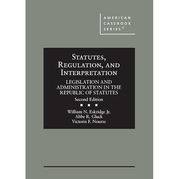 Pre-Owned Statutes, Regulation, and Interpretation: Legislation and Administration in the Republic of Statutes (American Casebook Series), 9781647089009, 164708900X, Hardcover, 2 edition