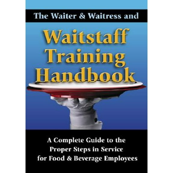 Pre-Owned The Waiter & Waitress and Wait Staff Training Handbook: A Complete Guide to the Proper Steps in (Paperback) by Lora Arduser, Douglas R Brown